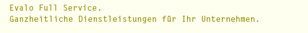 Evalo Full Service. Ganzheitliche Dienstleistungen für Ihr Unternehmen.